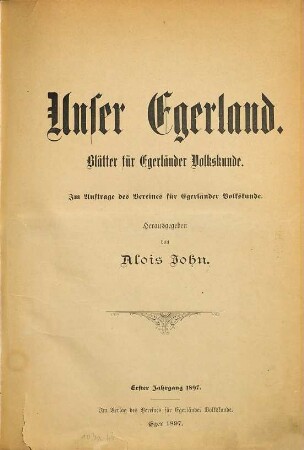 Unser Egerland : Schriftenreihe für lebendige Heimatpflege. 1. 1897