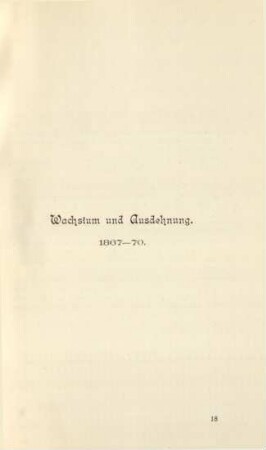 [II.] Wachsthum und Ausdehnung. 1867-70