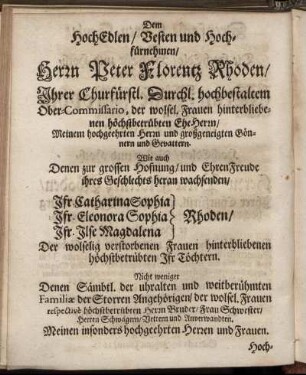 Dem Hoch Edlen/ Vesten und Hochfürnehmen/ Herrn Peter Florentz Rhoden [...] Jfr. Catharina Sophia Rhoden/ Jfr. Eleonora Sophia Rhoden/ Jfr. Ilse Magdalena Rhoden [...]