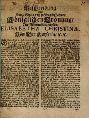 Beschreibung Der Am 8. Sept. 1723. zu Prag beschehener Königlichen Crönung, Der Allerdurchleuchtigsten Elisabetha Christina, Roemischer Kayserin, [et]c. [et]c.
