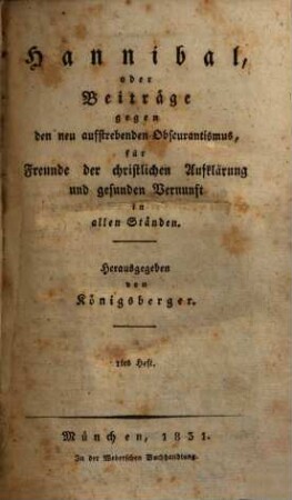 Hannibal oder Beyträge gegen den neu aufstrebenden Obskurantismus : für Freunde d. christl. Aufklärung u. gesunden Vernunft in allen Ständen, 1. 1831