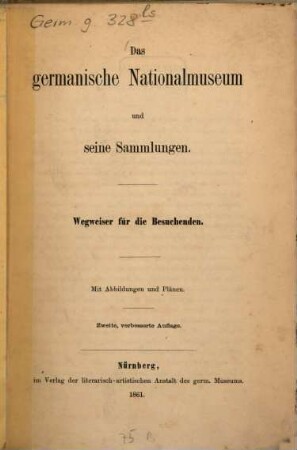 Das germanische Nationalmuseum und seine Sammlungen : Wegweiser für die Besuchenden. Mit Abbildungen und Plänen