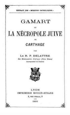 Gamart ou la nécropole juive de Carthage / par R. P. Delattre