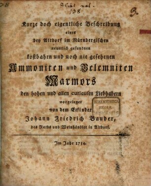 Kurze doch eigentliche Beschreibung eines bey Altdorf im Nürnbergischen neuerlich gefundnen kostbahrn und noch nie gesehenen Ammoniten und Belemniten Marmors