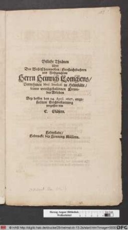 Billiche Thränen über Des WohlEhrenvesten/ Großachtbahren und Wohlgelahrten Herrn Heinrich Lottichens/ Vornehmen Med. Studiosi in Helmstädt/ seines werthgehaltenen Freundes Ableben