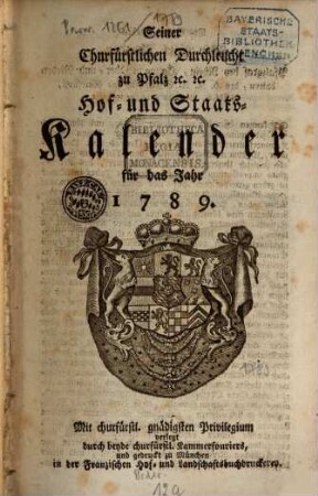 Seiner Churfürstlichen Durchleucht zu Pfalz etc. etc. Hof- und Staats-Kalender für das Jahr .... 1789, 1789