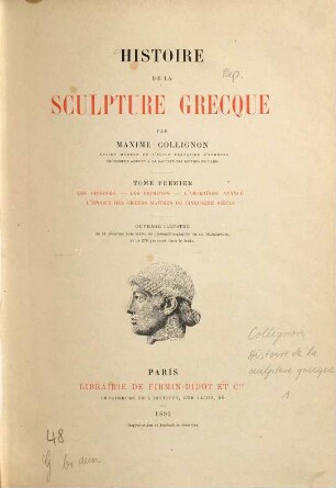 Histoire de la sculpture grecque : Ouvrage illustré de 11 planches hors texte, en chromolithographie ou en héliogravure, et de 278 gravures dans le texte, 1. Les origines, les primitifs, l'archaïsme avancé, l'époque des grands maîtres du 5e siècle : ouvrage illustré de 11 planches hors texte ... et de 278 gravures dans le texte