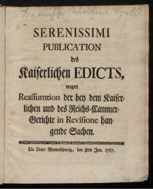 Serenissimi Publication des Kaiserlichen Edicts, wegen Reassumtion der bey dem Kaiserlichen und des Reichs-Cammer-Gerichte in Revisione hangende Sachen