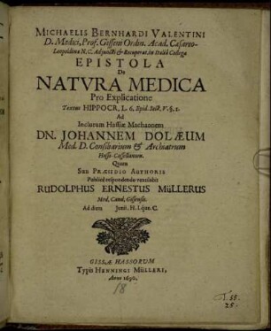 Michaelis Bernhardi Valentini ... Epistola De Natura Medica Pro Explicatione Textus Hippocr. L. 6. Epid. Sect. V. §. 1 Ad Inclutum Hassiae Machaonem D. Johannem Dolaeum ...