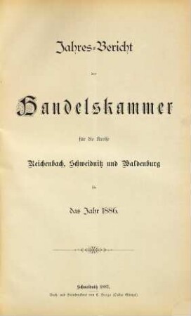 Jahresbericht der Handelskammer für die Kreise Reichenbach, Schweidnitz und Waldenburg. 1886 (1887)
