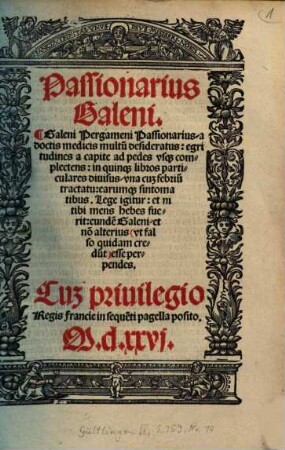 Passionarius Galeni : Galeni Pergameni Passionarius, a doctis medicis multum desideratus ; egritudines a capite ad pedes usque complectens ; in 5 libros particulares divisus ; ...