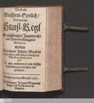 Vierfache Weißheit-Sprüch/ Vnd nutzliche Hauß-Regl : mit angehengter Jugentzucht vnd Vnderweisung guter Sitten/ [et]c.