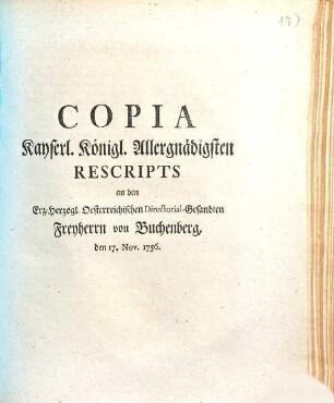 Copia Kayserl. Königl. Allergnädigsten Rescriptis an den Erz-Herzogl. Oesterreichischen Directorial-Gesandten Freyherrn von Buchenberg den 17. Nov. 1756.