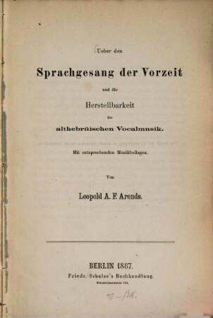 Ueber den Sprachgesang der Vorzeit und die Herstellbarkeit der althebräischen Vocalmusik : mit entsprechenden Musikbeilagen