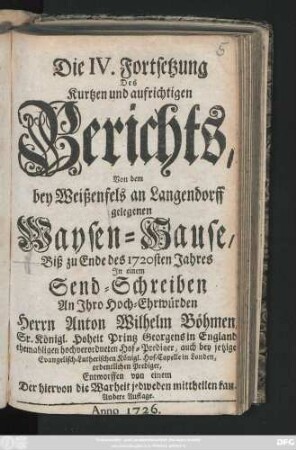 Forts. 4: Die ... Fortsetzung Des Kurtzen und aufrichtigen Berichts Von der Auferbauung, bißheriger Unterhaltung und Zustand des bey Weissenfels an Langendorff gelegenen Waysen-Hauses