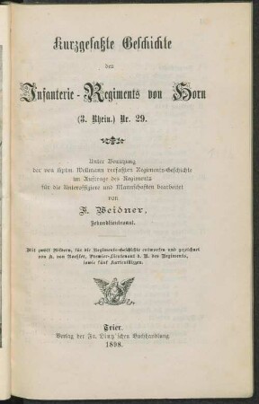 Kurzgefaßte Geschichte des Infanterie-Regiments von Horn Nr 29 : unter Benutzung der von Hptm. Wellmann verfaßten Regiments-Geschichte i. Auftr. d. Regiments f. d. Unteroffiziere u. Mannschaften bearb. ; mit 12 Bildern ... sowie 5 Kartenskizzen