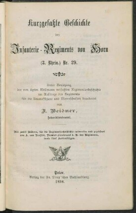 Kurzgefaßte Geschichte des Infanterie-Regiments von Horn Nr 29 : unter Benutzung der von Hptm. Wellmann verfaßten Regiments-Geschichte i. Auftr. d. Regiments f. d. Unteroffiziere u. Mannschaften bearb. ; mit 12 Bildern ... sowie 5 Kartenskizzen