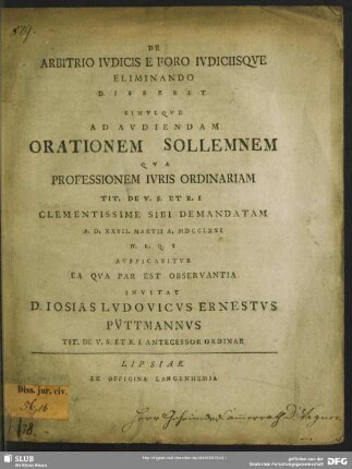De Arbitrio Iudicis E Foro Iudiciisque Eliminando : Disserit Simulqve Ad Audiendam Orationem Sollemnem Qua Professionem Iuris Ordinariam Tit. De V. S. Et R. I Clementissime Sibi Demandatam A. D. XXVII. Martii A. MDCCLXXI ... Auspicabitur Ea Qua Par Est Observantia Invitat