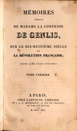 Mémoires inédits de Madame la Comtesse de Genlis, sur le dix-huitième siècle et la Révolution Française : depuis 1756 jusqu'à nos jours, 1