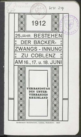 25jähr. Bestehen der Bäcker-Zwangs-Innung zu Coblenz : 1912, am 16., 17. u. 18. Juni ; Verbandstag des Unterverbandes Rheinland ; [Festbuch]