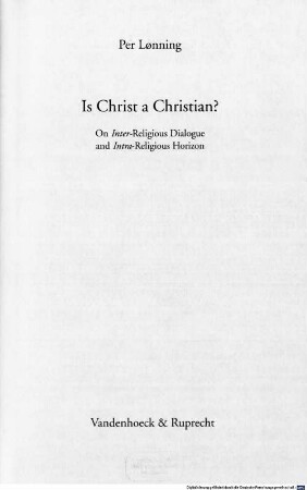 Is Christ a christian? : on inter-religious dialogue and intra-religious horizon