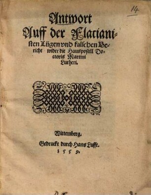 Antwort auff der Flacianisten Lügen und falschen Bericht wider die Hauspostill Doctoris Martini Lutheri