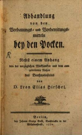 Abhandlung von den Vorbauungs- und Vorbereitungsmitteln bey den Pocken : Nebst einem Anhang von der Wirksamkeit und dem ausgebreiteten Nutzen des Brechweinsteins