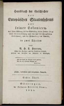 1: Handbuch der Geschichte des Europäischen Staatensystems und seiner Colonieen, von seiner Bildung seit der Entdeckung beider Indien bis zu seiner Wiederherstellung nach dem Fall des Französischen Kaiserthrons, und der Freiwerdung von Amerika. 1