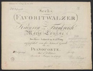 IIte Lieferung: Sechs Favoritwalzer der Kaiserin von Frankreich Marie Louise Bei Ihrer Ankunft in Strasburg