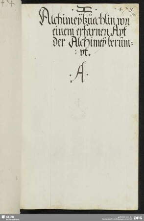 Alchimey büechlin von einem erfarnen Apt der Alchimey berümpt. A.