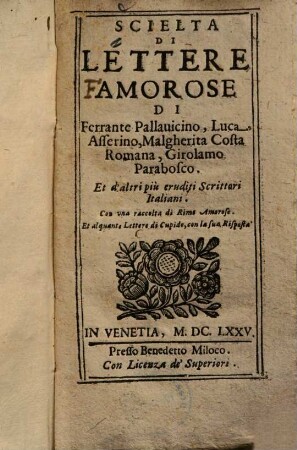 Scielta di lettere amorose di Ferrante Pallavicino, Luca Asserino, Malgherita Costa Romana, Girolamo Parabosco et d'altri piu eruditi scrittori italiani : con una raccolta di rime amorose e alquante lettere di Cupido ...