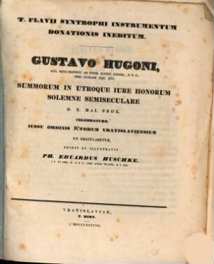 T. Flavii Syntrophi instrumentum donationis ineditum : Gustavo Hugoni, summorum in U. J. honorum solemne semiseculare d. X. Mai prox ... celebraturo
