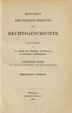 Zeitschrift der Savigny-Stiftung für Rechtsgeschichte. Germanistische Abteilung. 6 = Bd. 19. 1885