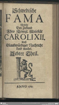 [1.]1712=Th.8: Schwedische Fama, welche den Zustand Ihro Königl. Majestät Caroli XII. auß glaubwürdiger Nachricht kund machet