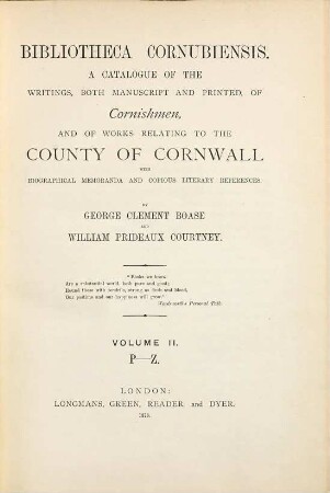 Bibliotheca Cornubiensis : A Catalogue of the Writings, both manuscript and printed, of Cornishmen, and of Works relating to the County of Cornwall with biographical Memoranda and copious literary References. By George Clement Boas and William Prideaux Courtney, 2