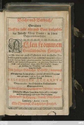 Beicht vnd Betbuch/|| Gerichtet || Auff die liebe alte vnd Gott wolgefel=||lige Andacht König Dauids/ in seinen || Bußpsalmen verfasset.|| ALlen frommen || Gottliebenden Hertzen/|| ... Aus heiliger Göttlicher Schrifft/ beuorauß || aber aus dem lieben Psalter ... zusam=||men getragen/ vnd in Frag vnd Antwort || gestellet/ Durch || MELCHIOREM ECCARDVM || Chemnicensem, des Olßnischen Fürstenthumbs || Superintendenten.|| Zu ende ist ein kurtz verzeichnis der Historien/ von zer=||störung der Stadt Jerusalem ... ||