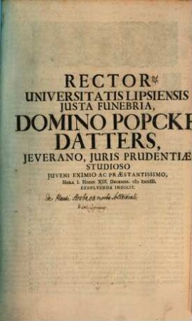 Rector Universitatis Lipsiensis iusta funebria, Domino Popcke Datters, Ieverano, iuris prudentiae studioso ... hodie XIII. Decembr. ... exsolvenda indicit : [insunt aliqua de Plauti herba et morbo solstitiali, aut. Jo. Cypriano]