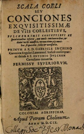 Scala Coeli Sev Conciones Exqvisitissimæ De Viis Coelestibus : Pvlcherrimis Conceptibvs Et speculationibus refertæ, non modò concionatoribus, & diuini verbi ministris, verum etiam pijs omnibus, si quæ aliæ, vtiles & necessariæ