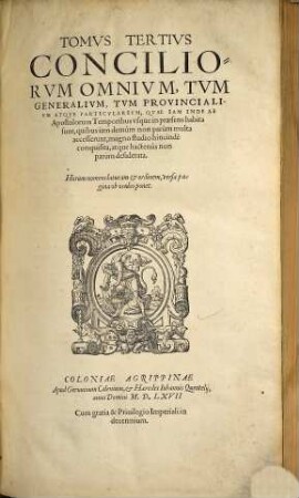 Tomvs ... Conciliorvm Omnivm, Tvm Generalivm, Tvm Provincialivm Atqve Particvlarivm ... : Qvae Iam Inde Ab Apostolis vsque in praesens habita, obtineri potuerunt, magna insignium Synodorum ..., 3