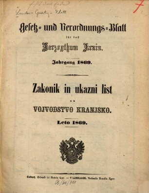 Gesetz- und Verordnungsblatt für das Herzogthum Krain : = Zakonik in ukazni list za Vojvodstvo Kranjsko. 1869