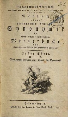 Johann August Eberhards Versuch einer allgemeinen Synonymik in einem kritisch-philosophischen Wörterbuche der sinnverwandten Wörter der hochdeutschen Mundart, 1. A - C : Nebst einem Versuche einer Theorie der Synonymik