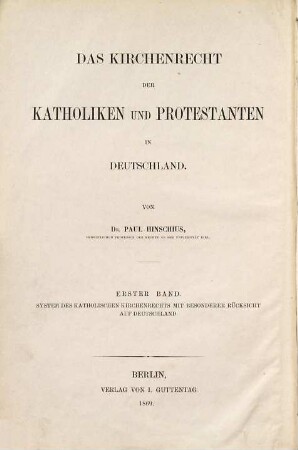 Das Kirchenrecht der Katholiken und Protestanten in Deutschland, 1. System des katholischen Kirchenrechts mit besonderer Rücksicht auf Deutschland ; Bd. 1