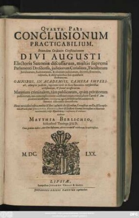 4: Pars ... Conclusionum Practicabilium, Secundum Ordinem Constitutionum Divi Augusti, Electoris Saxoniae, Discussarum, Omnibus In Academiis, ... Utilissimarum, Et Summe Necessariarum. Iudicialia Continens ... : Cum gemino Indice, uno Conclusionum, altero Rerum & Verborum locupletissimo