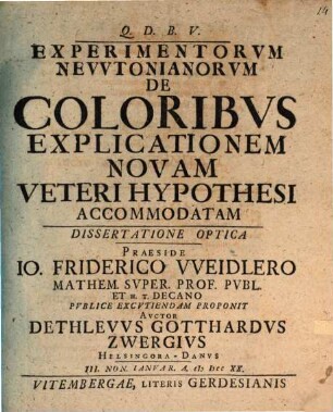 Experimentorum Newtonianorum de coloribus explicationem novam, veteri hypothesi accommodatam dissertatione optica ... proponit