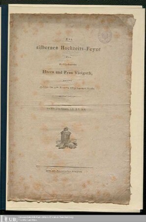 Zur silbernen Hochzeits-Feyer des wohlgebornen Herrn und Frau Vielguth, welche zu Linz den 12ten Hornung 1809 begangen wurde : gewidmet von Ihren guten Freunden ...
