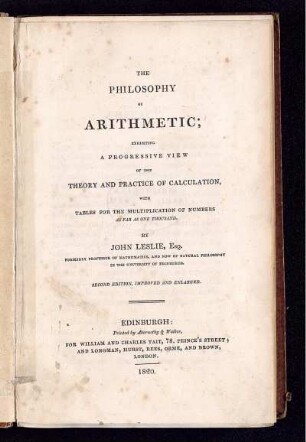 The Philosophy of Arithmetic : Exhibiting a Progressive View of the Theory and Practice of Calculation, with Tables for the Multiplication of Numbers as Far as one Thousand