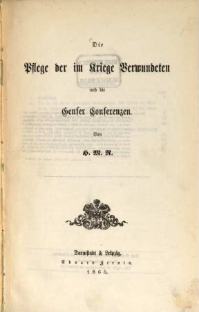 Die Pflege der im Kriege Verwundeten und die Genfer Conferenzen : Von H. M. R.