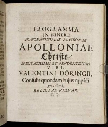 Programma In Funere Honoratissimae Matronae Apolloniae Christs/ Spectatissimi Et Prudentissimi Viri, Valentini Döringii, Consulis quondam huius oppidi gravissimi, Relictae Viduae. P.P.