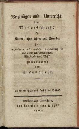 Vergnügen und Unterricht.[...] Vierten Bandes sechstes Stück.