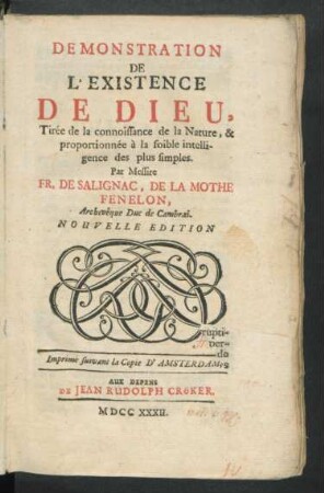 Demonstration De L'Existence De Dieu, Tirée de la connoissance de la Nature, & proportionnée à la foible intelligence des plus simples. Par Messire Fr. De Salignac, De La Mothe Fénélon, Archevêque Duc de Cambrai